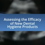 Assessing the Efficacy of New Dental Hygiene Products