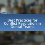 Best Practices for Conflict Resolution in Dental Teams