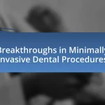 Breakthroughs in Minimally Invasive Dental Procedures