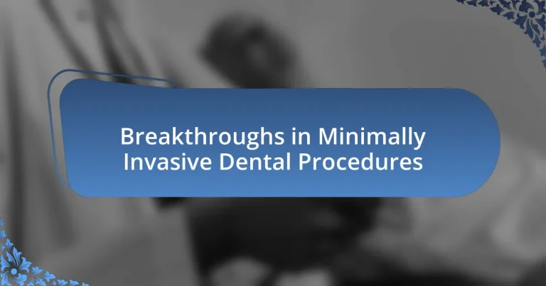 Breakthroughs in Minimally Invasive Dental Procedures