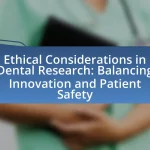Ethical Considerations in Dental Research: Balancing Innovation and Patient Safety