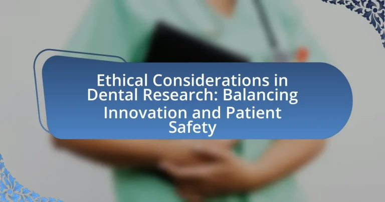 Ethical Considerations in Dental Research: Balancing Innovation and Patient Safety