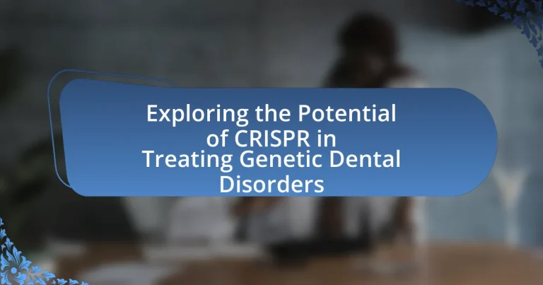 Exploring the Potential of CRISPR in Treating Genetic Dental Disorders