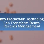 How Blockchain Technology Can Transform Dental Records Management