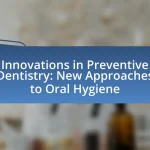 Innovations in Preventive Dentistry: New Approaches to Oral Hygiene