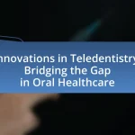 Innovations in Teledentistry: Bridging the Gap in Oral Healthcare