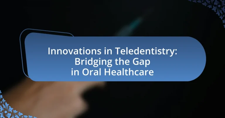 Innovations in Teledentistry: Bridging the Gap in Oral Healthcare