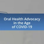 Oral Health Advocacy in the Age of COVID-19