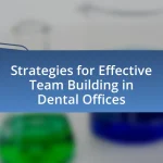 Strategies for Effective Team Building in Dental Offices