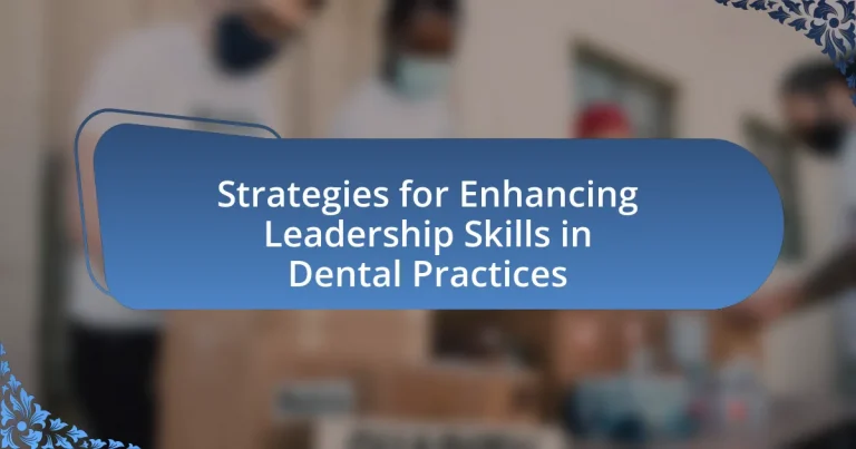 Strategies for Enhancing Leadership Skills in Dental Practices