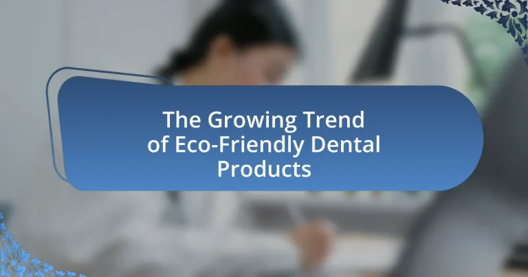 The Growing Trend of Eco-Friendly Dental Products