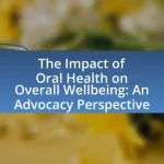 The Impact of Oral Health on Overall Wellbeing: An Advocacy Perspective