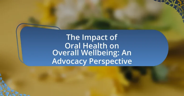 The Impact of Oral Health on Overall Wellbeing: An Advocacy Perspective