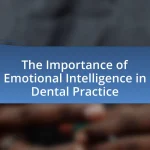 The Importance of Emotional Intelligence in Dental Practice