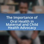 The Importance of Oral Health in Maternal and Child Health Advocacy