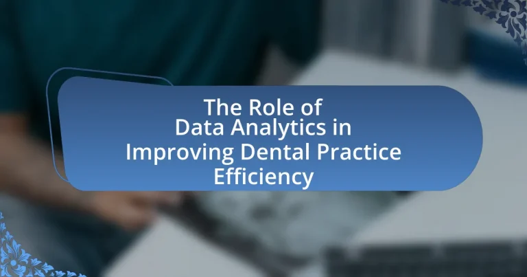 The Role of Data Analytics in Improving Dental Practice Efficiency