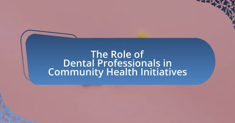 The Role of Dental Professionals in Community Health Initiatives