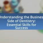 Understanding the Business Side of Dentistry: Essential Skills for Success