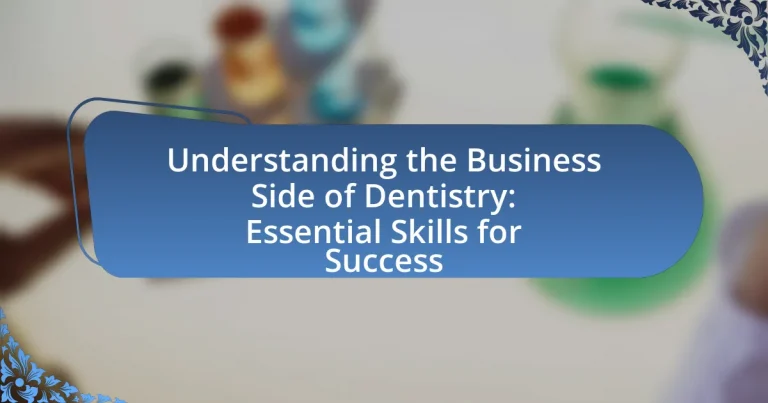 Understanding the Business Side of Dentistry: Essential Skills for Success
