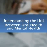 Understanding the Link Between Oral Health and Mental Health