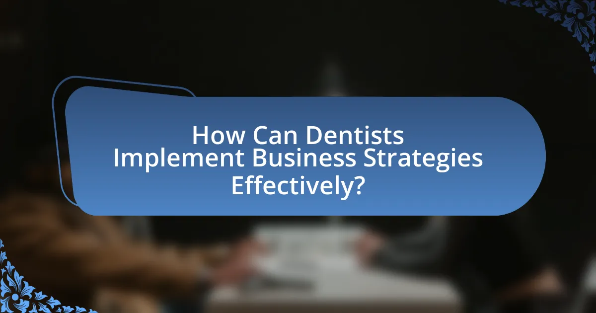 How Can Dentists Implement Business Strategies Effectively?