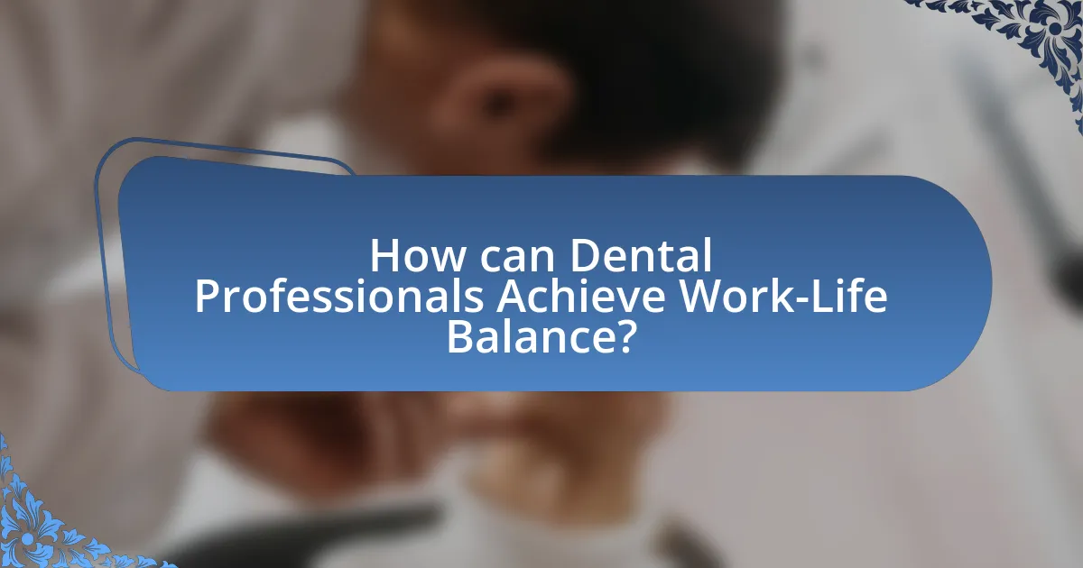 How can Dental Professionals Achieve Work-Life Balance?