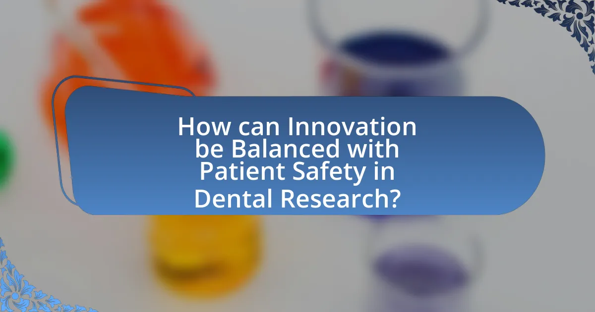 How can Innovation be Balanced with Patient Safety in Dental Research?