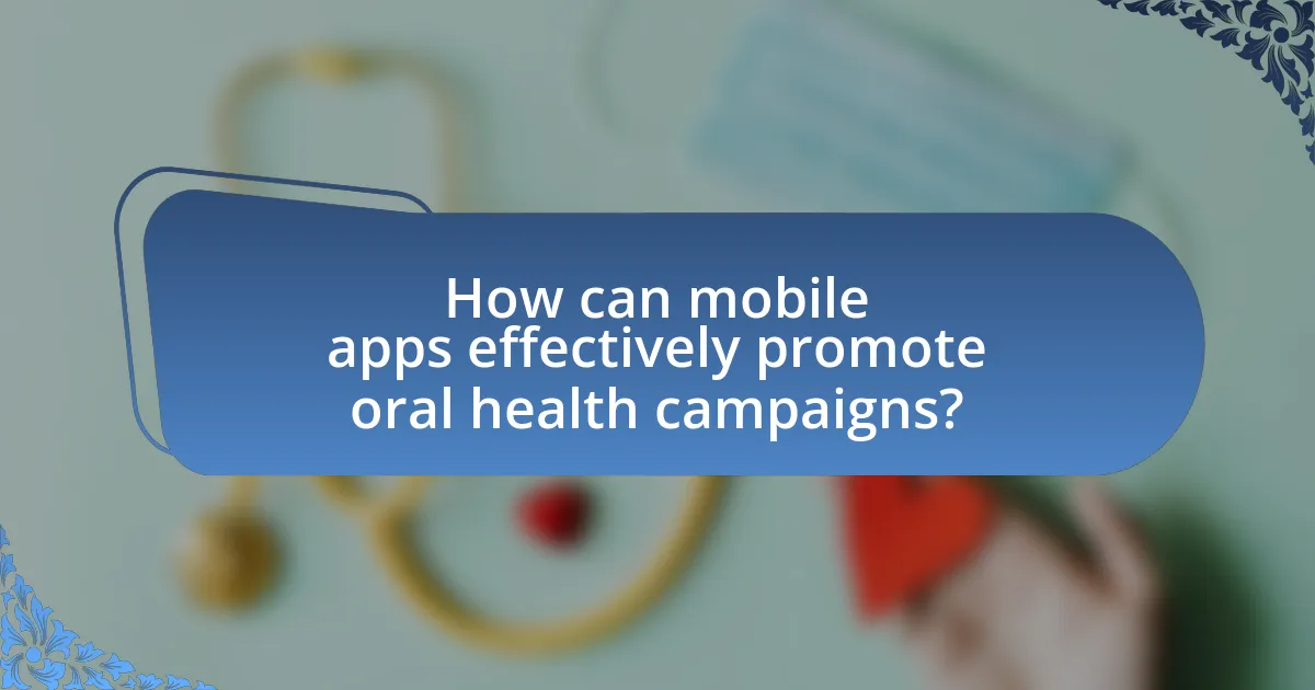 How can mobile apps effectively promote oral health campaigns?