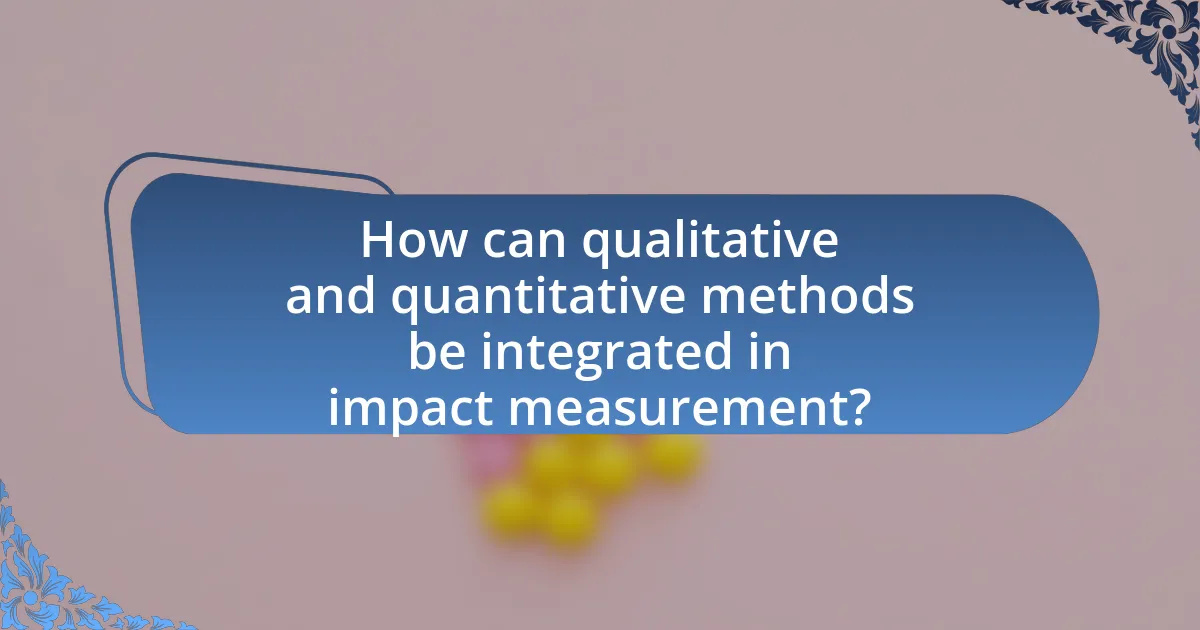 How can qualitative and quantitative methods be integrated in impact measurement?