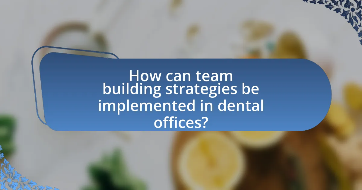 How can team building strategies be implemented in dental offices?