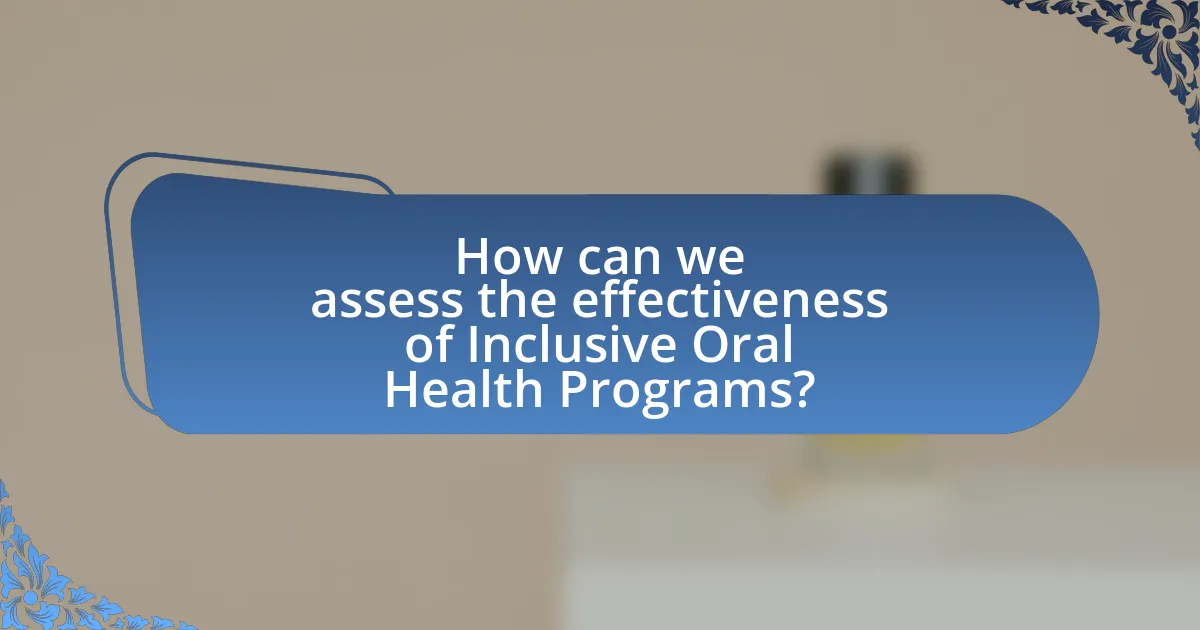 How can we assess the effectiveness of Inclusive Oral Health Programs?