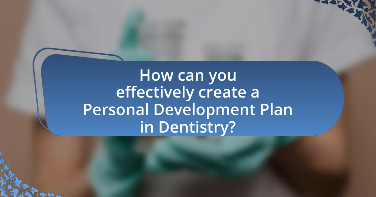 How can you effectively create a Personal Development Plan in Dentistry?
