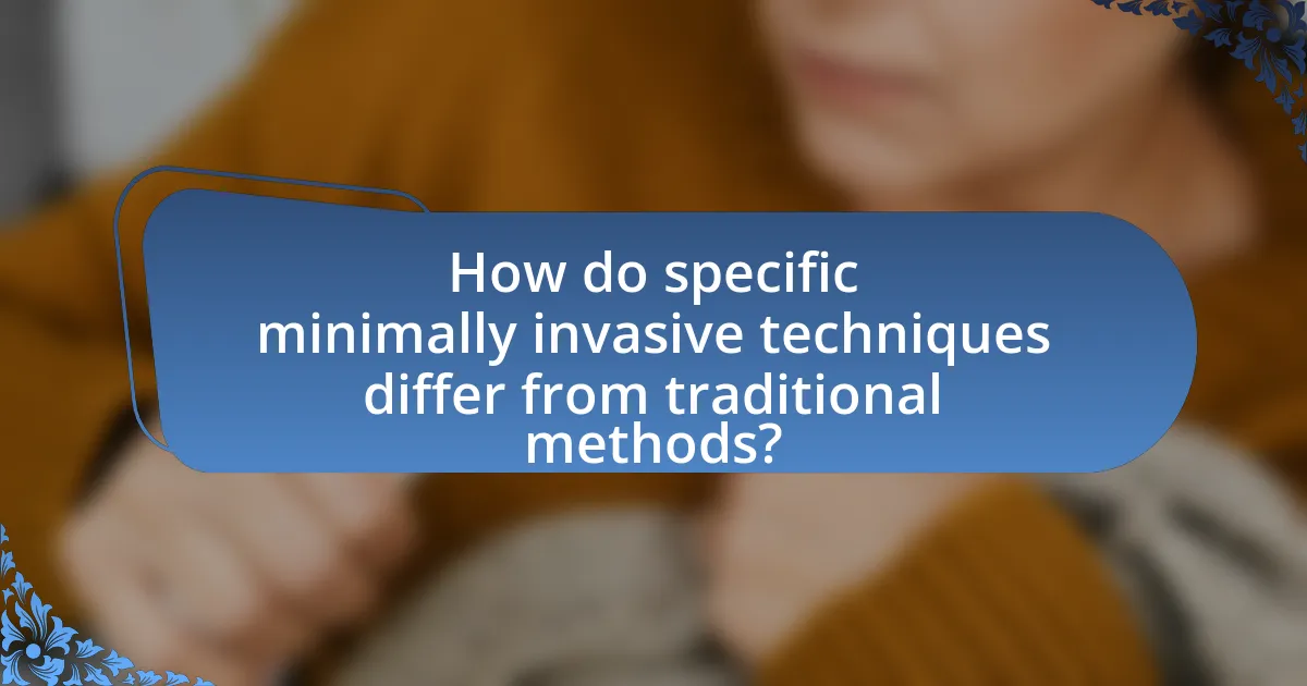 How do specific minimally invasive techniques differ from traditional methods?