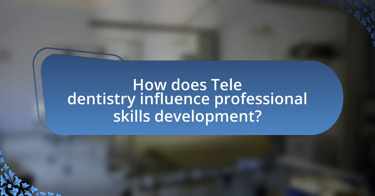 How does Tele dentistry influence professional skills development?