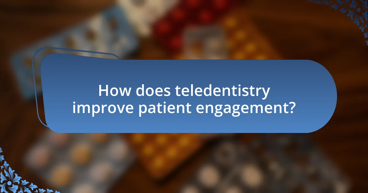 How does teledentistry improve patient engagement?