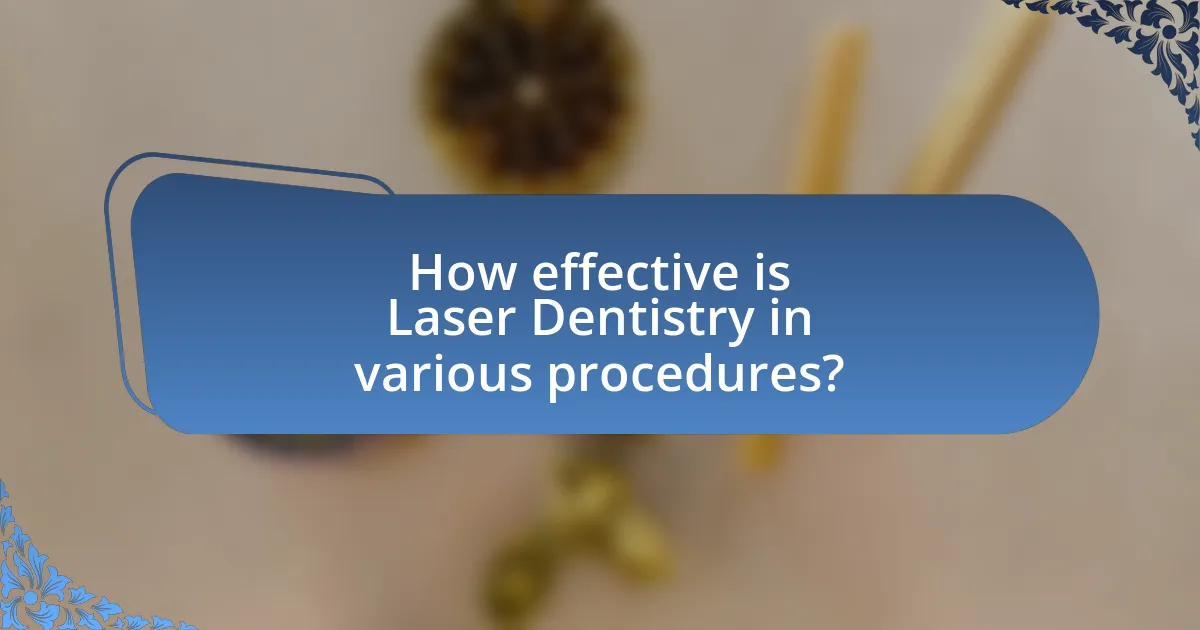 How effective is Laser Dentistry in various procedures?