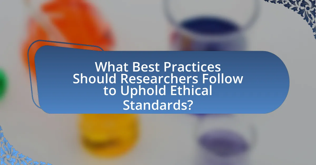What Best Practices Should Researchers Follow to Uphold Ethical Standards?