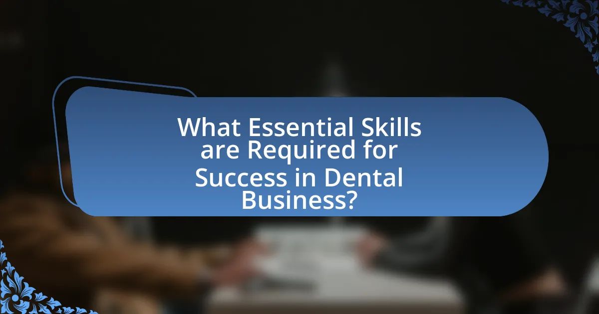 What Essential Skills are Required for Success in Dental Business?