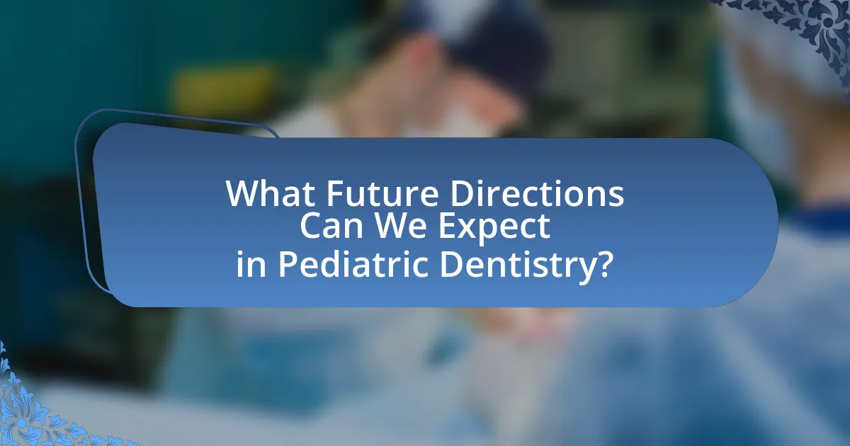 What Future Directions Can We Expect in Pediatric Dentistry?