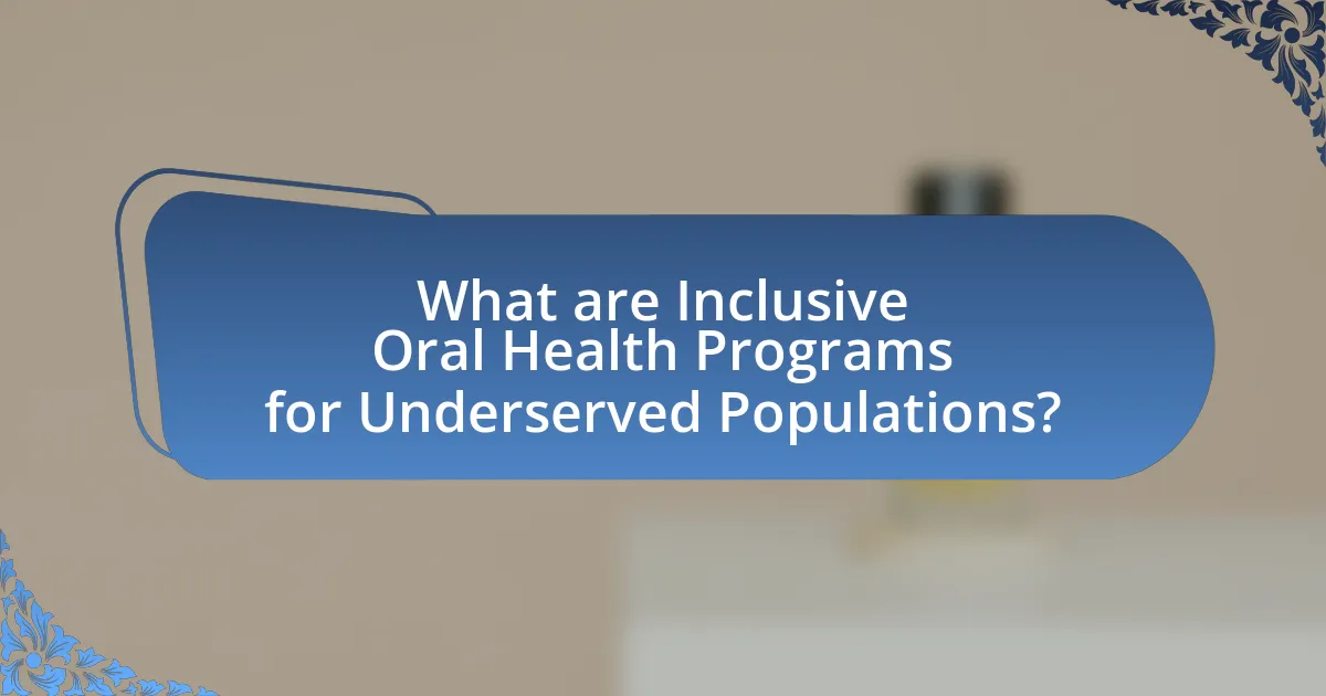 What are Inclusive Oral Health Programs for Underserved Populations?