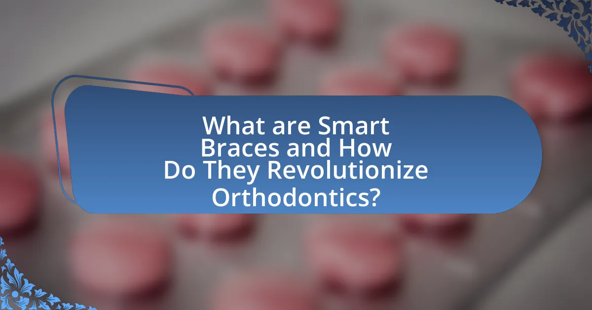 What are Smart Braces and How Do They Revolutionize Orthodontics?