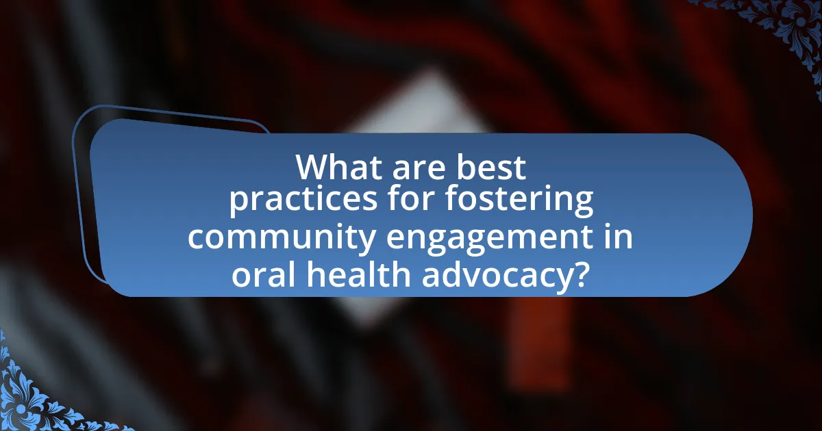 What are best practices for fostering community engagement in oral health advocacy?