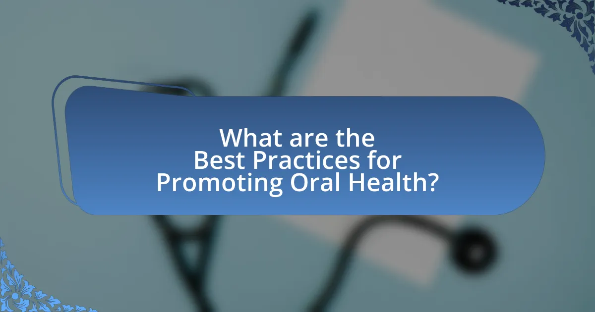 What are the Best Practices for Promoting Oral Health?