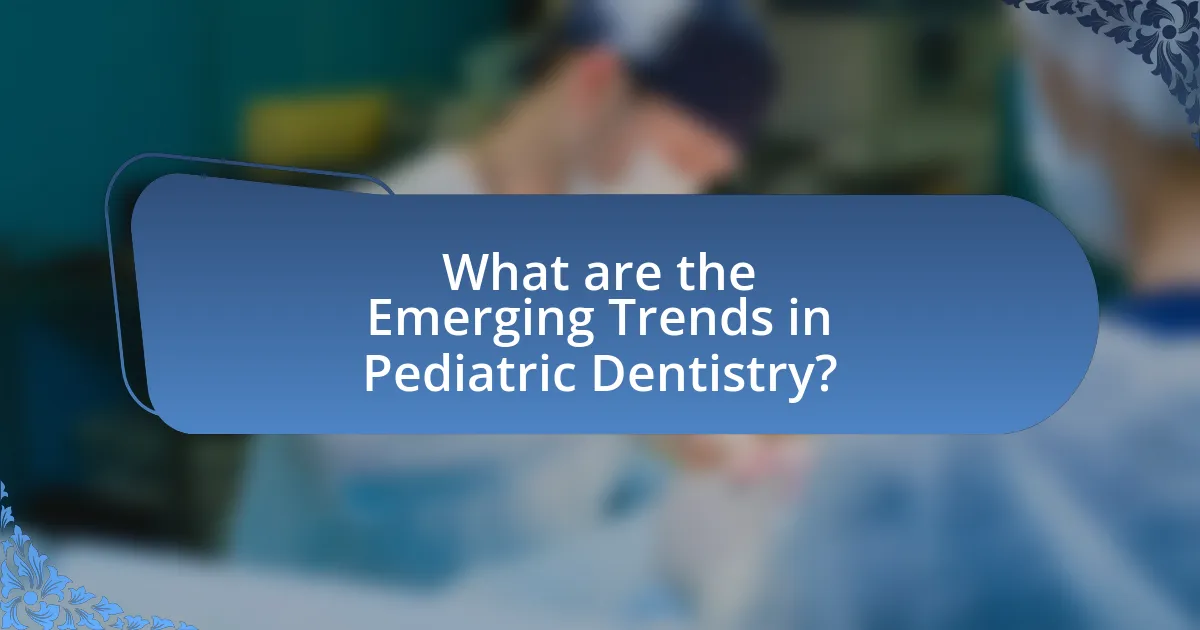 What are the Emerging Trends in Pediatric Dentistry?
