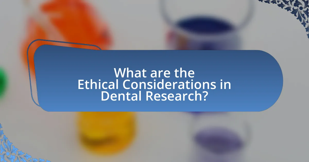 What are the Ethical Considerations in Dental Research?