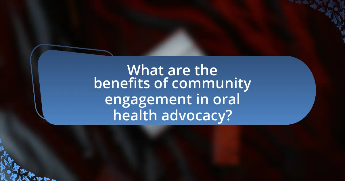 What are the benefits of community engagement in oral health advocacy?