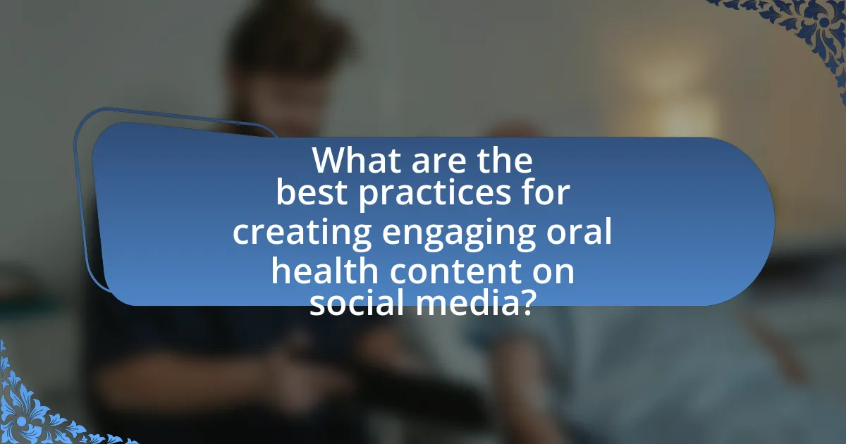 What are the best practices for creating engaging oral health content on social media?
