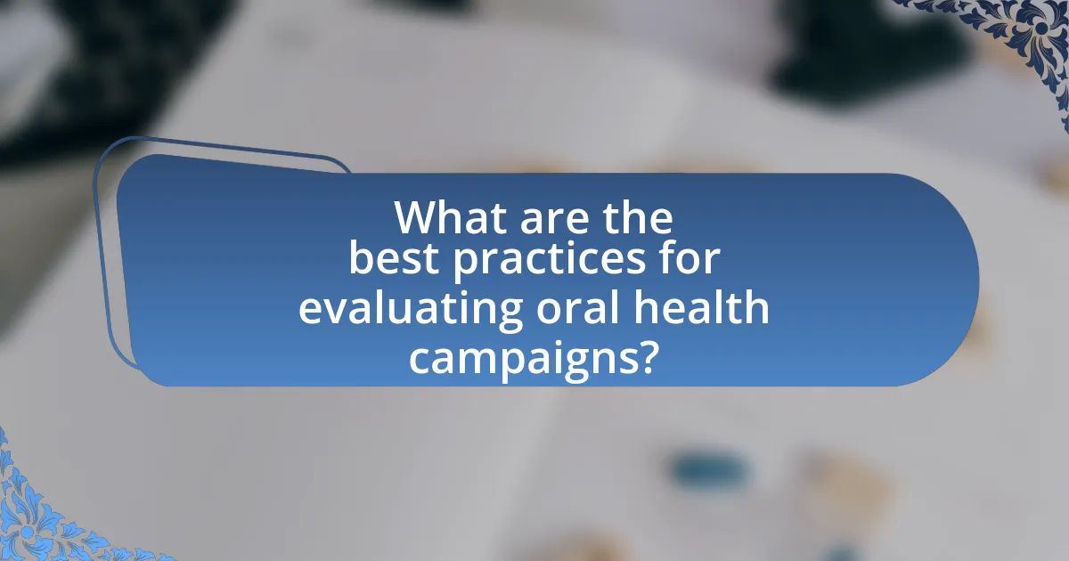What are the best practices for evaluating oral health campaigns?
