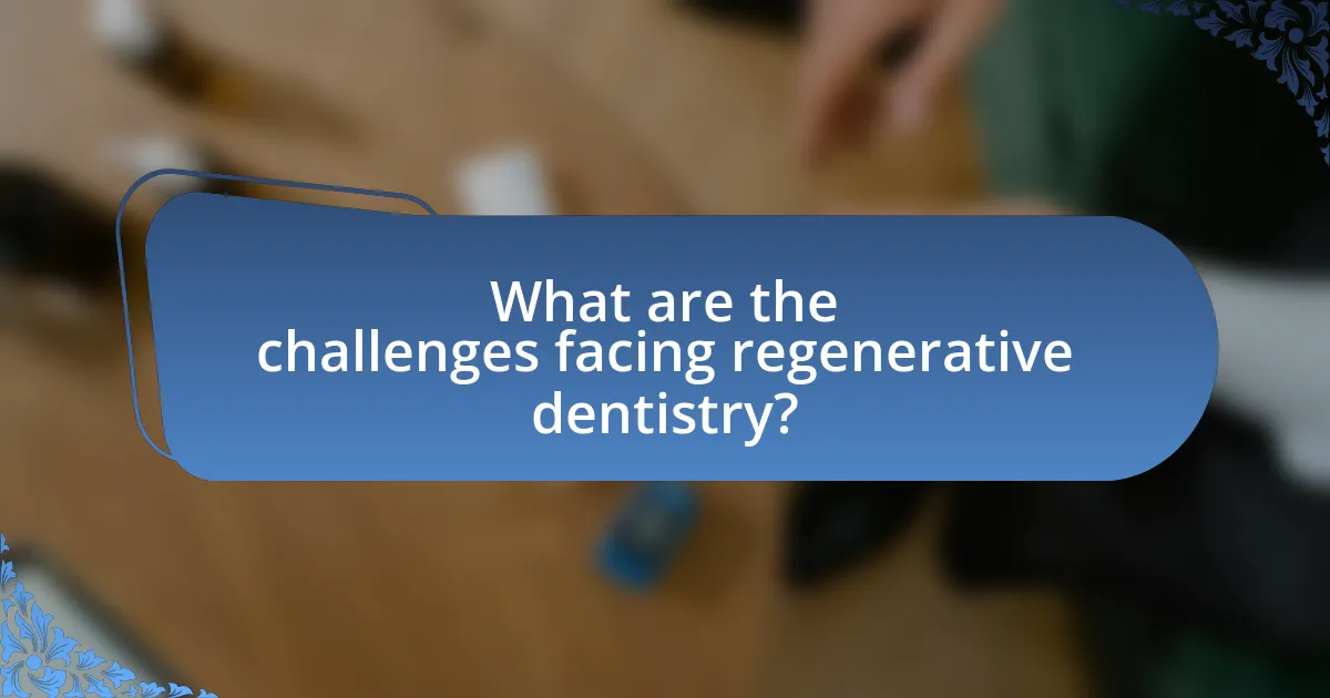 What are the challenges facing regenerative dentistry?