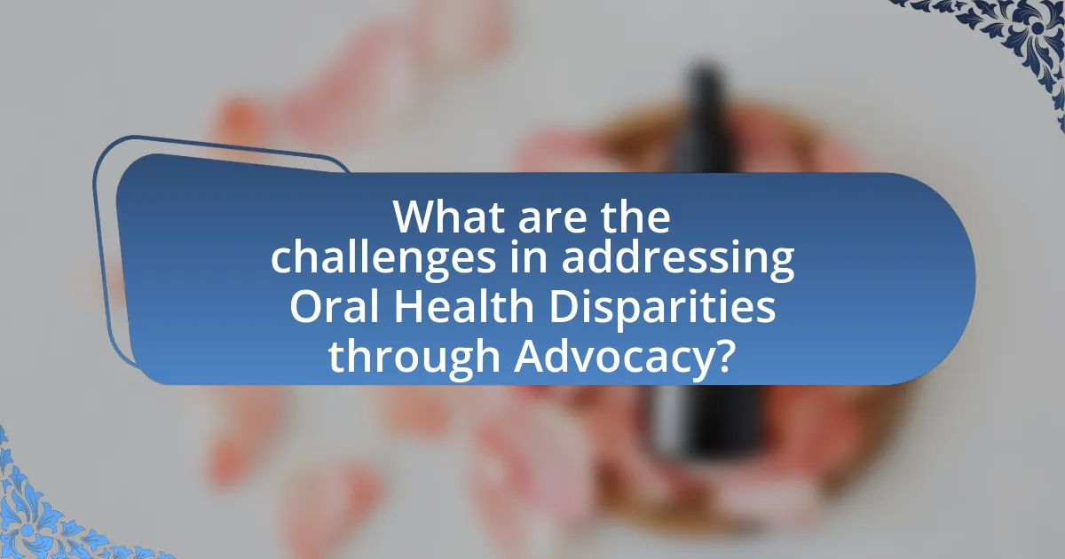 What are the challenges in addressing Oral Health Disparities through Advocacy?